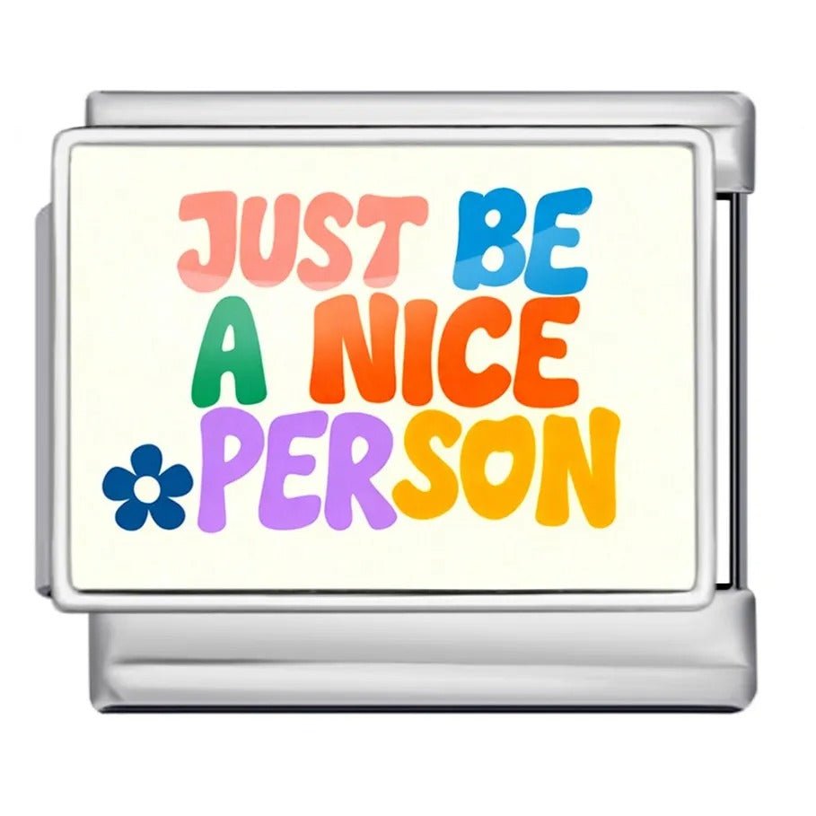 Just be a nice person charm